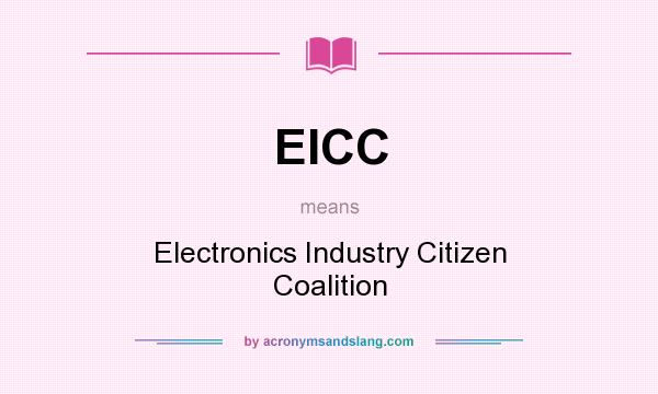 What does EICC mean? It stands for Electronics Industry Citizen Coalition