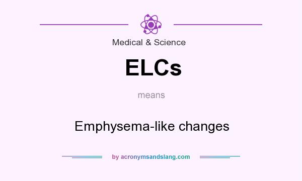 What does ELCs mean? It stands for Emphysema-like changes