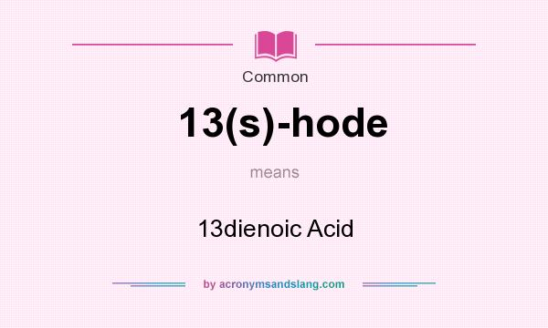 What does 13(s)-hode mean? It stands for 13dienoic Acid