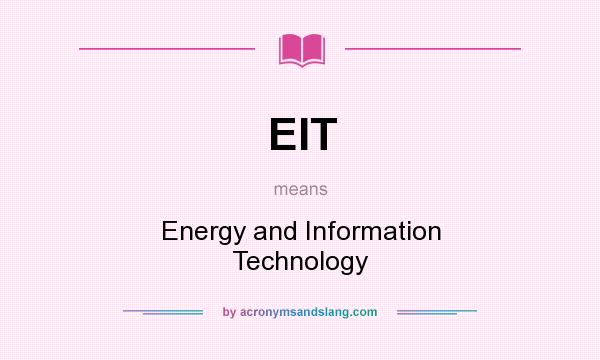 What does EIT mean? It stands for Energy and Information Technology