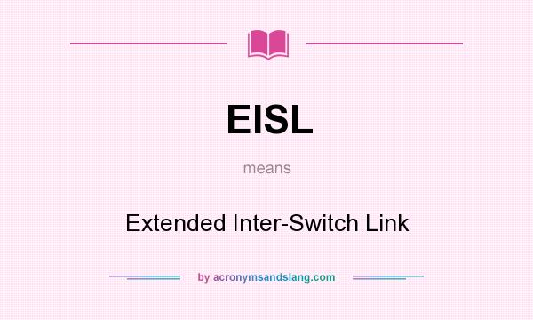 What does EISL mean? It stands for Extended Inter-Switch Link