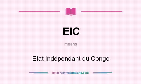 What does EIC mean? It stands for Etat Indépendant du Congo