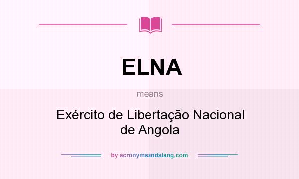 What does ELNA mean? It stands for Exército de Libertação Nacional de Angola
