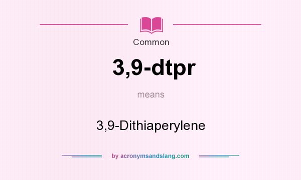 What does 3,9-dtpr mean? It stands for 3,9-Dithiaperylene
