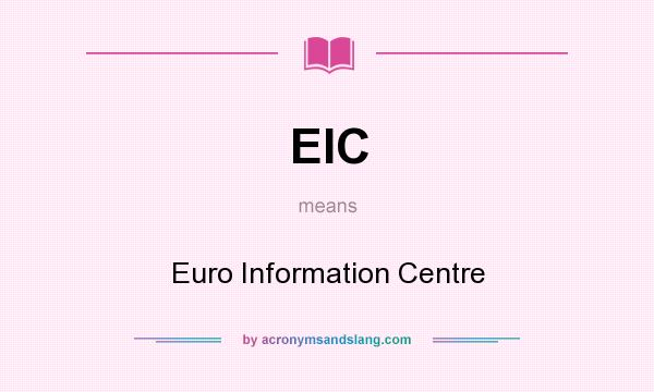 What does EIC mean? It stands for Euro Information Centre
