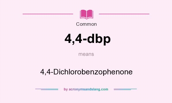 What does 4,4-dbp mean? It stands for 4,4-Dichlorobenzophenone