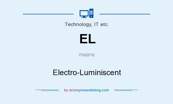 What does EL mean? It stands for Electro-Luminiscent
