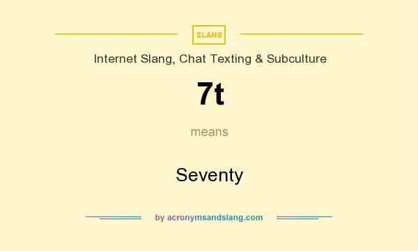 What does 7t mean? It stands for Seventy