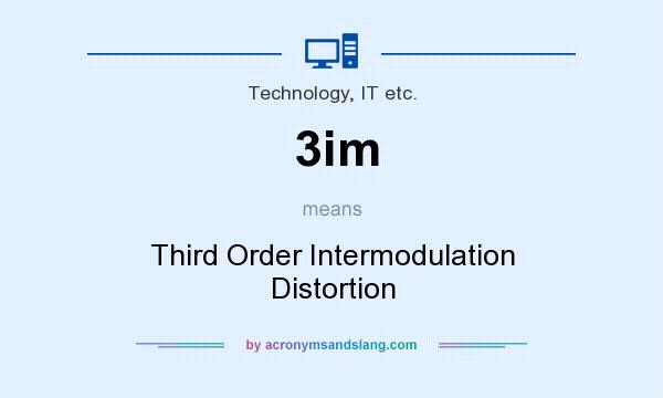 What does 3im mean? It stands for Third Order Intermodulation Distortion