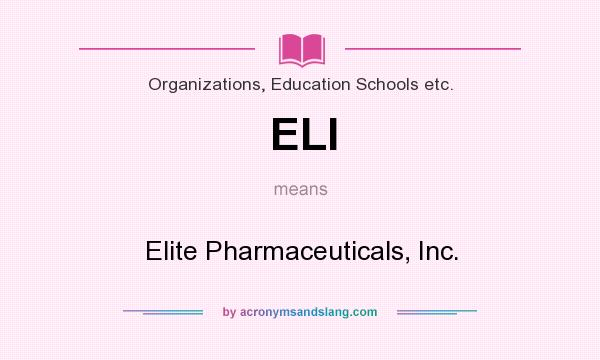 What does ELI mean? It stands for Elite Pharmaceuticals, Inc.