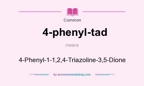 What does 4-phenyl-tad mean? It stands for 4-Phenyl-1-1,2,4-Triazoline-3,5-Dione