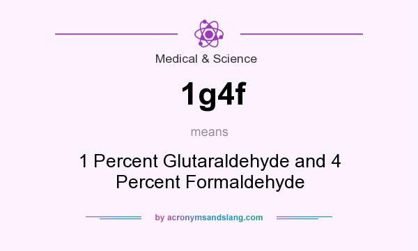 What does 1g4f mean? It stands for 1 Percent Glutaraldehyde and 4 Percent Formaldehyde