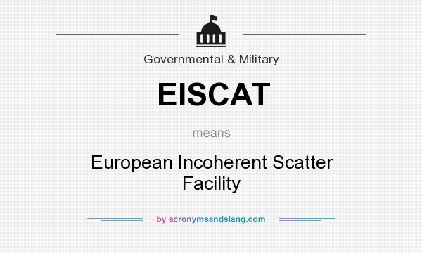 What does EISCAT mean? It stands for European Incoherent Scatter Facility