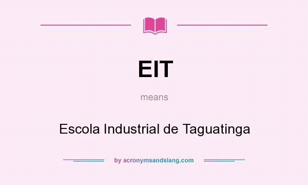 What does EIT mean? It stands for Escola Industrial de Taguatinga