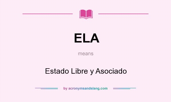 What does ELA mean? It stands for Estado Libre y Asociado