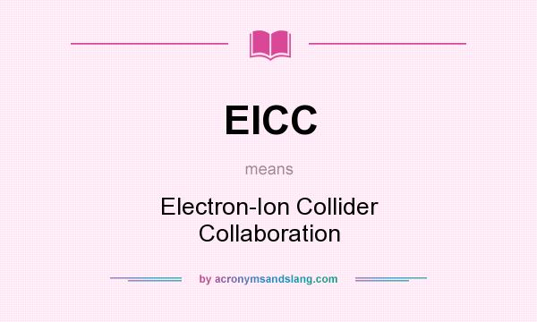 What does EICC mean? It stands for Electron-Ion Collider Collaboration