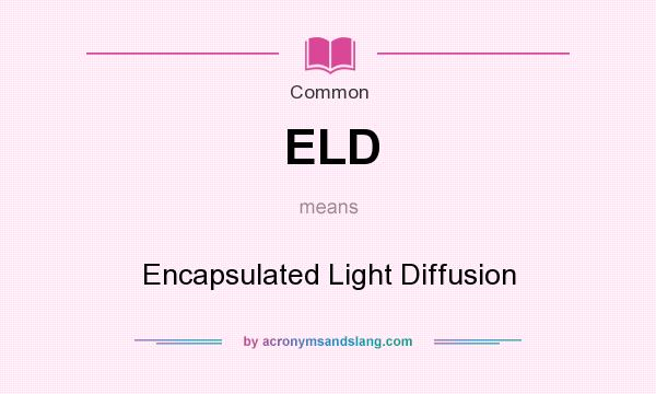 What does ELD mean? It stands for Encapsulated Light Diffusion