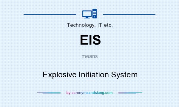 What does EIS mean? It stands for Explosive Initiation System