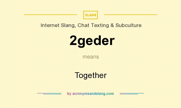 What does 2geder mean? It stands for Together