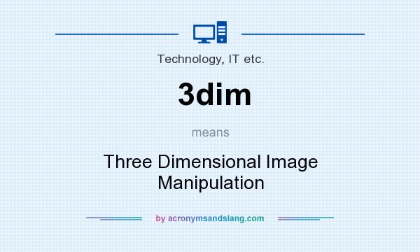 What does 3dim mean? It stands for Three Dimensional Image Manipulation