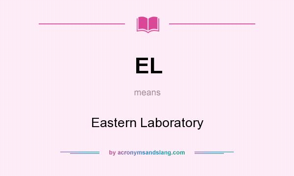 What does EL mean? It stands for Eastern Laboratory