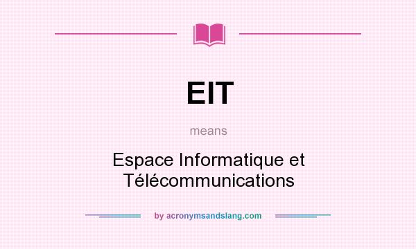 What does EIT mean? It stands for Espace Informatique et Télécommunications