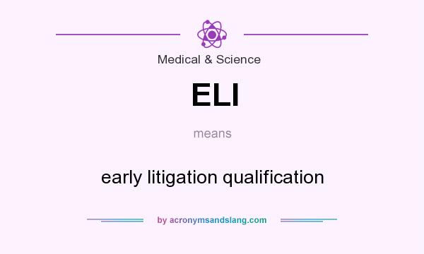 What does ELI mean? It stands for early litigation qualification