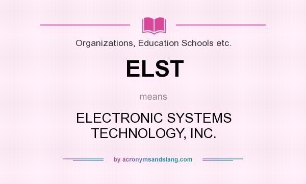 What does ELST mean? It stands for ELECTRONIC SYSTEMS TECHNOLOGY, INC.