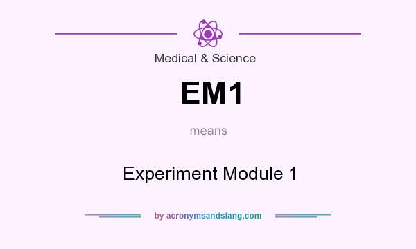 What does EM1 mean? It stands for Experiment Module 1
