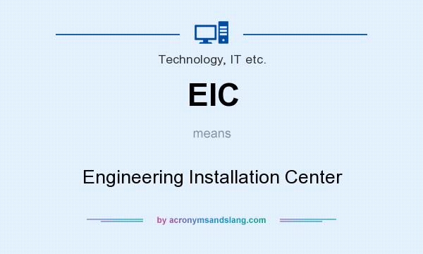 What does EIC mean? It stands for Engineering Installation Center