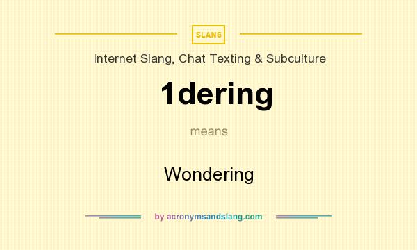 What does 1dering mean? It stands for Wondering