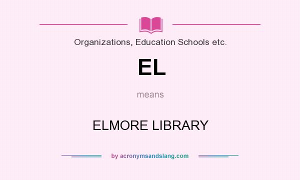 What does EL mean? It stands for ELMORE LIBRARY