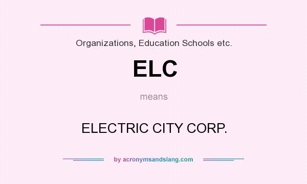 What does ELC mean? It stands for ELECTRIC CITY CORP.