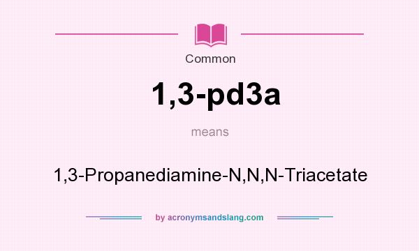 What does 1,3-pd3a mean? It stands for 1,3-Propanediamine-N,N,N-Triacetate