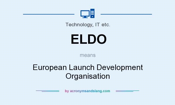 What does ELDO mean? It stands for European Launch Development Organisation