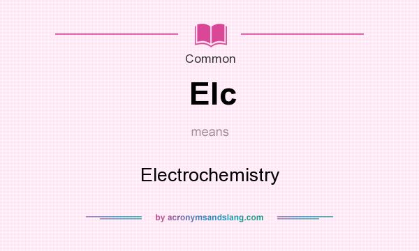What does Elc mean? It stands for Electrochemistry