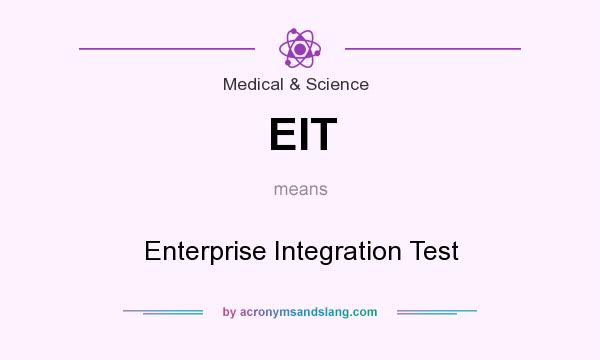 What does EIT mean? It stands for Enterprise Integration Test