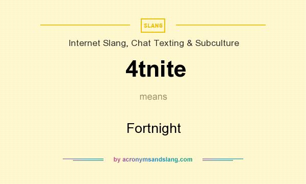 What does 4tnite mean? It stands for Fortnight