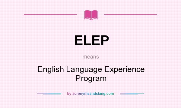 What does ELEP mean? It stands for English Language Experience Program