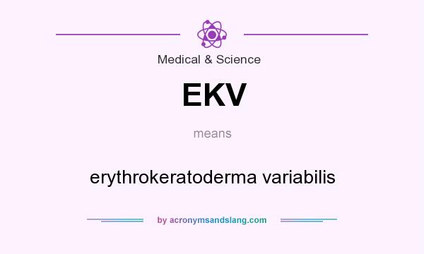 What does EKV mean? It stands for erythrokeratoderma variabilis