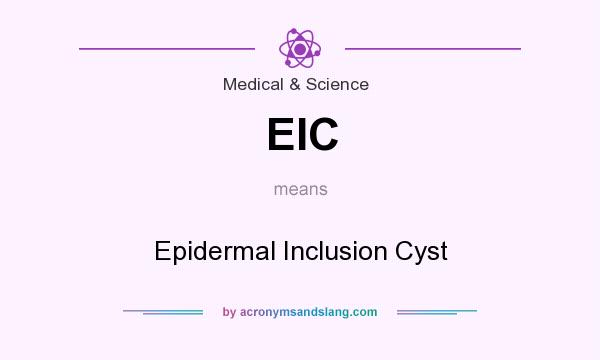 What does EIC mean? It stands for Epidermal Inclusion Cyst