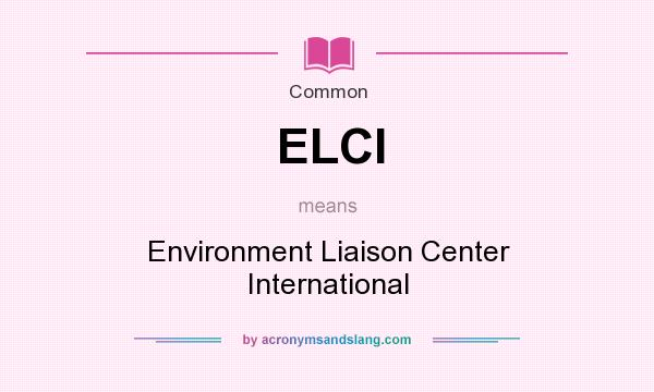 What does ELCI mean? It stands for Environment Liaison Center International