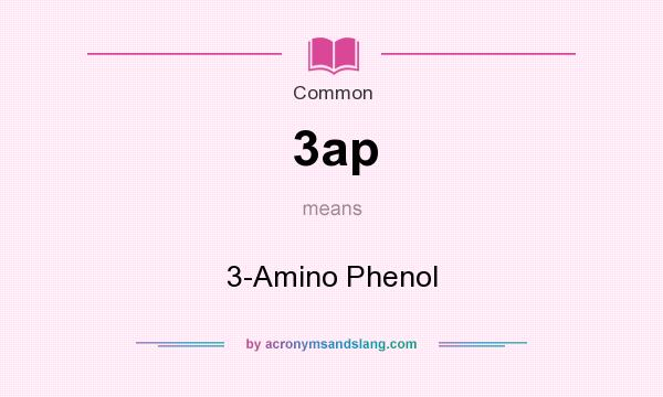 What does 3ap mean? It stands for 3-Amino Phenol