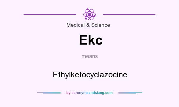 What does Ekc mean? It stands for Ethylketocyclazocine