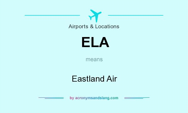 What does ELA mean? It stands for Eastland Air