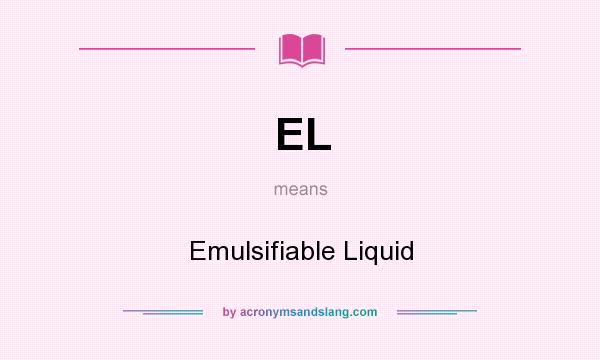 What does EL mean? It stands for Emulsifiable Liquid