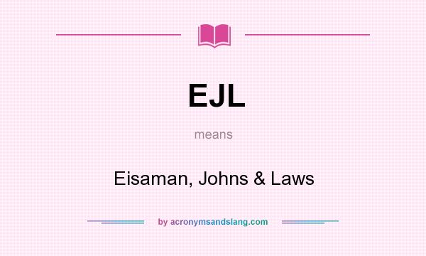 What does EJL mean? It stands for Eisaman, Johns & Laws