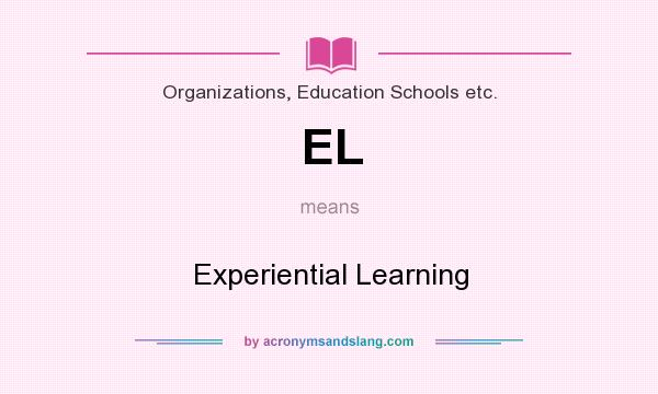 What does EL mean? It stands for Experiential Learning
