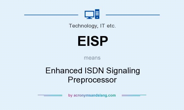 What does EISP mean? It stands for Enhanced ISDN Signaling Preprocessor
