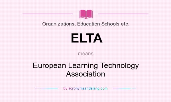 What does ELTA mean? It stands for European Learning Technology Association